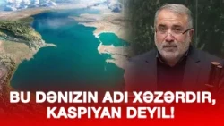 MAZANDARANLI DEPUTAT BU DƏNİZİN ADI XƏZƏRDİR, KASPİAN DEYİL