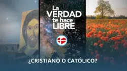 La Verdad te hace Libre - ¿Cristiano O Católico?