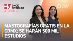 Once Noticias a las Seis - Mastografías gratis en la CDMX; se harán 500 mil estudios (17/03/2026)
