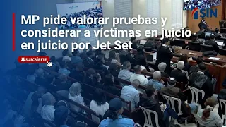 MP pide valorar pruebas y considerar a víctimas en juicio en juicio por Jet Set