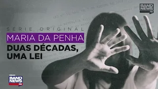"Maria da Penha: Two Decades, One Law"; check out the complete BandNews FM series