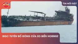 IRGC TUYÊN BỐ ĐÓNG CỬA EO BIỂN HORMUZ IRGC TUYÊN BỐ ĐÓNG CỬA EO BIỂN HORMUZ