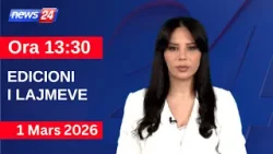 1 Mars 2026 Edicioni i Lajmeve në News24 në studio Çenkuela Hasa (Ora 13:30)