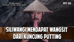 SILIWANGI MENDAPAT WANGSIT DARI KUNCUNG PUTTING | KEMBALINYA RADEN KIAN SANTANG | EPS. 110