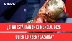 ¿Si no está Irán en el Mundial 2026, quién lo reemplazaría?
