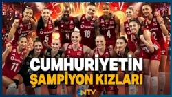 Cumhuriyetin Şampiyon Kızları Filenin Sultanları'nın İlham Veren Şampiyonluk Yürüyüşü | NTV