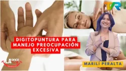 DIGITOPUNTURA PARA MANEJO PREOCUPACIÓN EXCESIVA CON MARILÍ PERALTA | LA ONCE EN EL 14