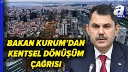 Bakan Kurum'dan Belediyelere Kentsel Dönüşüm Çağrısı: Şehirlerimizi Vakit Kaybetmeden Dönüştürelim