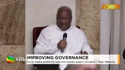 Improving Governance: Social media platforms help me monitor public concerns - Pres. Mahama