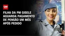Filha da PM Gisele aguarda pagamento de pensão após morte da mãe | AGORA CNN Filha da PM Gisele aguarda pagamento de pensão após morte da mãe | AGORA CNN
