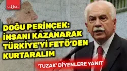 “Tuzak” diyenlere yanıt! Doğu Perinçek: İnsanı kazanarak Türkiye’yi FETÖ’den kurtaralım