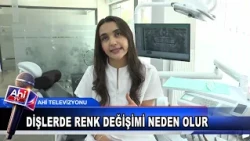 DİŞ HEKİMİ EDA ÇAM DİŞLERDE RENK DEĞİŞİMİ NEDEN OLUR SORUSUNU CEVAPLADI