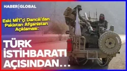 Eski MİT'çi Darıcılı'dan Pakistan Afganistan Açıklaması: Türk İstihbaratı Açısından...