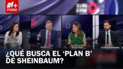 ¿Qué se pretende con el ‘Plan B’ de la Reforma Electoral? - Es la Hora de Opinar ¿Qué se pretende con el ‘Plan B’ de la Reforma Electoral? - Es la Hora de Opinar