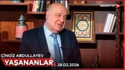Yaşananlar - Çingiz Abdullayev | 28.02.2026 Yaşananlar - Çingiz Abdullayev | 28.02.2026