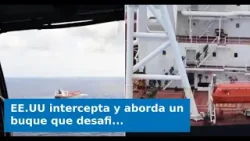 EE.UU intercepta y aborda un buque que desafió la cuarentena de Trump: ¿Qué se sabe?