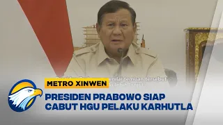 Metro Xinwen - Presiden Prabowo Siap Cabut Izin Korporasi Terlibat Karhutla