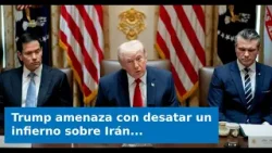 VIDEO: Trump amenaza con desatar un infierno sobre Irán si no reabre el Estrecho de Ormuz en 48 hora