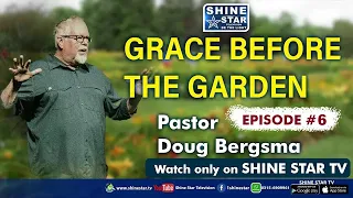 Pastor Doug Bergsma Grace Before the Garden Ep 6