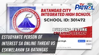 Estudyante person of interest sa online threat vs eskwelahan sa Batangas | TV Patrol