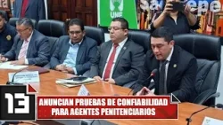 Anuncian pruebas de confiabilidad para agentes penitenciarios