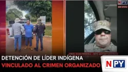 Detención de líder indígena vinculado al crimen organizado