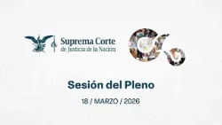 Sesión del Pleno de la #SCJN  18 de marzo de 2026