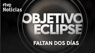 'Target Eclipse' on Canal 24 Horas | Two days until the total solar eclipse | RTVE News