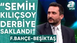 Ogün Şahinoğlu: "Semih Kılıçsoy, Fenerbahçe-Beşiktaş Derbisine Saklandı" / A Spor / Futbol Meydanı