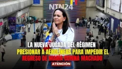 The regime's new move: PRESSURING AIRLINES to block María Corina Machado's return