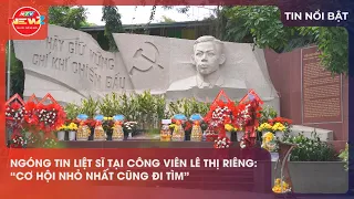 NGÓNG TIN LIỆT SĨ TẠI CÔNG VIÊN LÊ THỊ RIÊNG: “CƠ HỘI NHỎ NHẤT CŨNG ĐI TÌM”