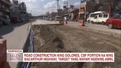 Road construction king Dolores, CSF portion ning MacArthur Hi-way, target yang mayari ngening Abril