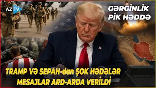 ABŞ və İran arasında böyük müharibə təhlükəsi: Tramp və SEPAH-dan ŞOK HƏDƏLƏR–YENİ MƏRHƏLƏ başlayır?