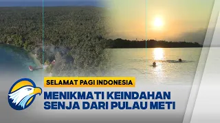 Pulau Meti Halmahera Utara, Surga Tersembunyi dengan Sunset Eksotis [Selamat Pagi Indonesia]