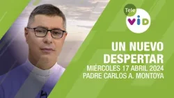 #UnNuevoDespertar ⛅ Miércoles 17 Abril 2024,Padre Carlos Andrés Montoya #TeleVID #OraciónMañana