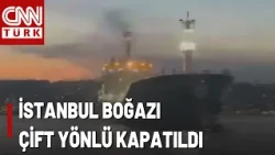 SON DAKİKA 🚨Kanlıca Önlerinde Gemi Sürüklendi! İstanbul Boğazı Çift Yönlü Kapatıldı