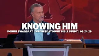 Knowing Him | Donnie Swaggart | Wednesday Night Bible Study