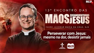 Persevering with Jesus: Even in pain, never give up! Preaching by Father Jucemar Maria | 13th MEJ...