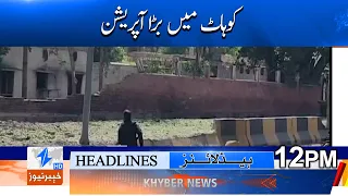 Major operation in Kohat Headlines 12PM | Khyber News