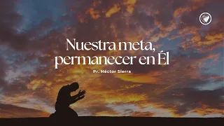 Nuestra meta, permanecer en Él