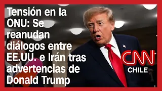 Tensión en la ONU: Se reanudan diálogos entre EE.UU. e Irán tras advertencias de Donald Trump