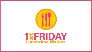 The 1st Friday Lunchtime Market Program