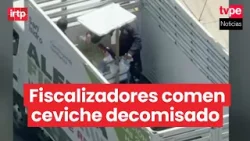 Separan a fiscalizadores que fueron grabados comiendo ceviche incautado en San Isidro