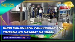 Hindi kailangang pagdudahan ang timbang ng nasabat na shabu | Mata ng Agila Primetime