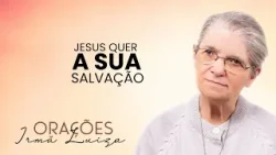 Oração da Irmã Luiza | Jesus quer a sua salvação | Rede Século 21