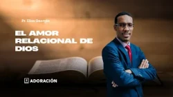 Worship | God's Relational Love | Pr. Elías Georgia