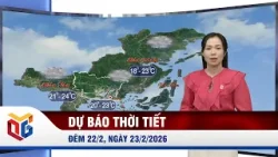 Dự báo thời tiết đêm 22/2, ngày 23/2/2026 Dự báo thời tiết đêm 22/2, ngày 23/2/2026