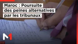 Maroc: Les tribunaux poursuivent la mise en œuvre des peines alternatives