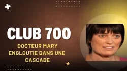 Club 700 : Docteur Mary - engloutie par une cascade