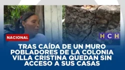 Tras caída de un muro pobladores de la colonia Villa Cristina quedan sin acceso a sus casas